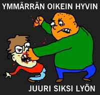 ymmärrän oikein hyvin. juuri siksi lyön